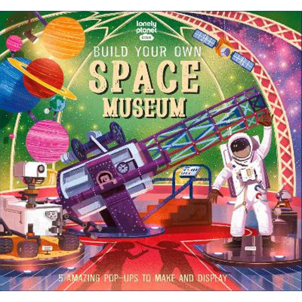 Lonely Planet Kids Build Your Own Space Museum (Hardback)